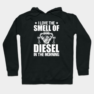 Diesel - I love the smell of diesel in the morning w Hoodie